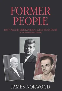 Former People:  John F. Kennedy, Nikita Khrushchev, and Lee Harvey Oswald at a Crossroads in History