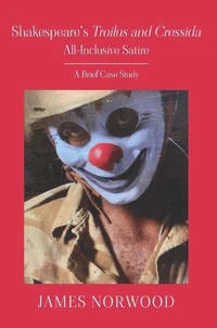 Shakespeare’s Troilus and Cressida:  All-Inclusive Satire: A Brief Case Study