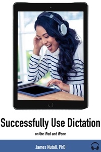  James Nuttall - Successfully Use Dictation on Your iPhone and iPad.