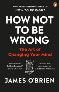 James O'brien - How Not To Be Wrong - The Art of Changing Your Mind.