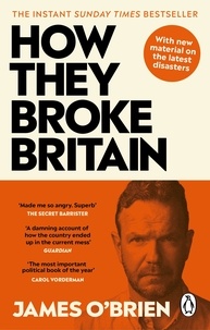 James O'brien - How They Broke Britain - The Instant Sunday Times Bestseller.