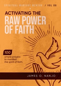  James O. Nanjo - Activating the Raw Power of Faith - Spiritual Warfare Mentor, #6.