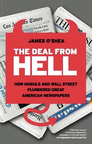 The Deal from Hell. How Moguls and Wall Street Plundered Great American Newspapers