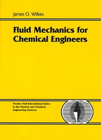 James-O Wilkes - Fluid Mechanics For Chemical Engineers.