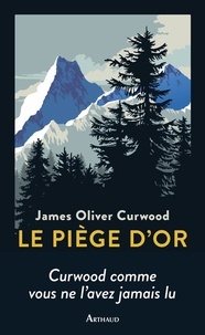 James Oliver Curwood - Le piège d'or.