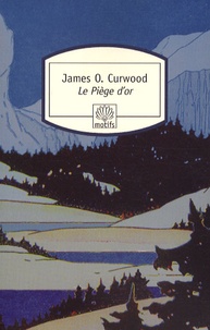 James Oliver Curwood - Le Piège d'or.