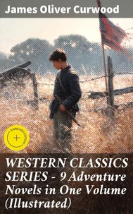 WESTERN CLASSICS SERIES – 9 Adventure Novels in One Volume (Illustrated)