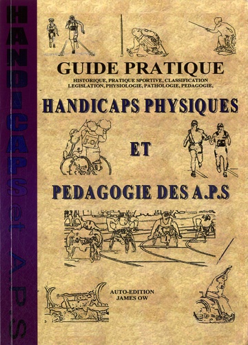 James Ow - Handicaps physiques et pédagogie des APS - Guide pratique.