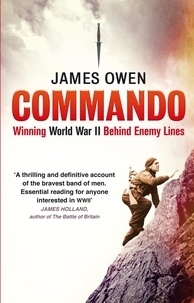 James Owen - Commando - Winning World War II Behind Enemy Lines.