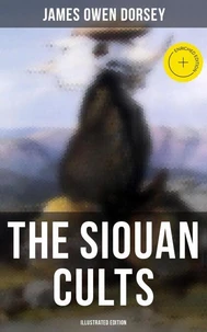 The Siouan Cults (Illustrated Edition)
