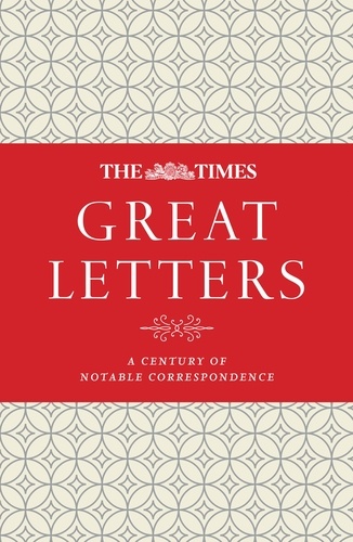 James Owen - The Times Great Letters - A century of notable correspondence.