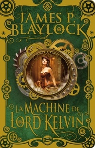 James P Blaylock - La machine de Lord Kelvin.