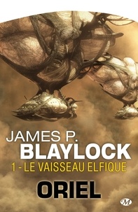 James P Blaylock - Le Vaisseau elfique - Oriel, T1.