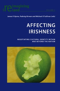 James p. Byrne et Michael O'sullivan - Affecting Irishness - Negotiating Cultural Identity Within and Beyond the Nation.
