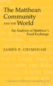 James p. Grimshaw - The Matthean Community and the World - An Analysis of Matthew’s Food Exchange.