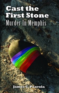  James Paavola - Cast the First Stone: Murder In Memphis - Murder In Memphis, #5.