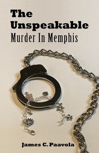  James Paavola - The Unspeakable: Murder In Memphis - Murder In Memphis, #6.