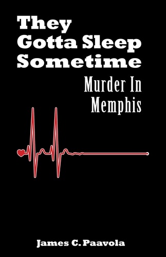  James Paavola - They Gotta Sleep Sometime: Murder In Memphis - Murder In Memphis, #2.