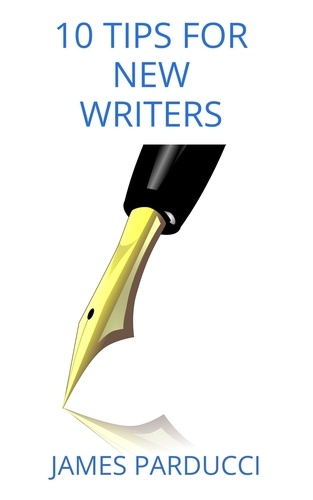  James Parducci - 10 Tips For New Writers.
