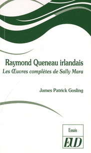 James Patrick Gosling - Raymond Queneau irlandais - Les oeuvres complètes de Sally Mara.
