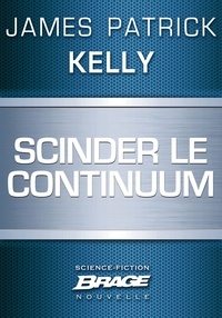 James Patrick Kelly - Scinder le continuum.