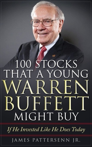  James Pattersenn - 100 Stocks That a Young Warren Buffett Might Buy.