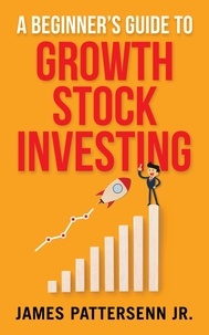  James Pattersenn - A Beginner's Guide to Growth Stock Investing.