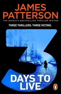 James Patterson - 3 Days to Live - Three Thrillers. Three Victims..
