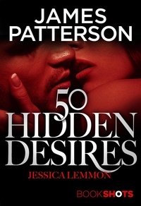James Patterson et Jessica Lemmon - 50 Hidden Desires - BookShots.