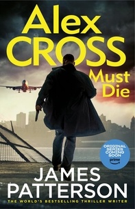 James Patterson - Alex Cross Must Die - The latest novel in the thrilling Sunday Times bestselling series.