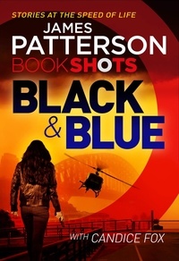 James Patterson et Candice Fox - Black &amp; Blue - BookShots.