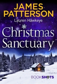 James Patterson et Lauren Hawkeye - Christmas Sanctuary - BookShots.