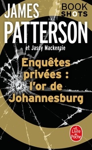 James Patterson et Jassy Mackenzie - Enquêtes privées : l'or de Johannesburg - Bookshots.