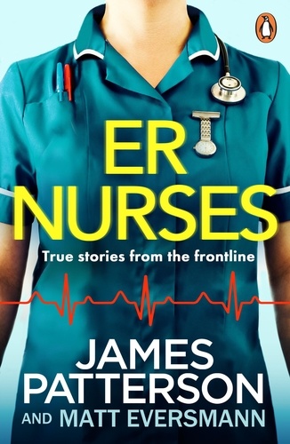 James Patterson - ER Nurses - True stories from the frontline.