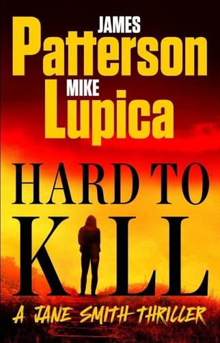 James Patterson et Mike Lupica - Hard to Kill - Meet the toughest, smartest, doesn't-give-a-****-est thriller heroine ever.