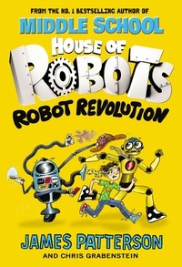 James Patterson - House of Robots: Robot Revolution.