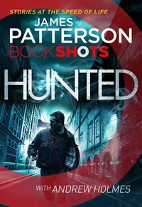 James Patterson - Hunted - BookShots.