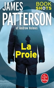 James Patterson et Andrew Holmes - La Proie - Bookshots.
