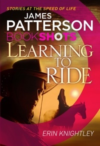 James Patterson et Erin Knightly - Learning to Ride - BookShots.