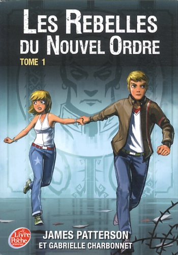 James Patterson et Gabrielle Charbonnet - Les rebelles du Nouvel Ordre Tome 1 : .