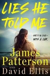 James Patterson et David Ellis - Lies He Told Me - She's in love—with a liar..