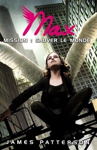 James Patterson - Max 3 - Mission : sauver le monde.