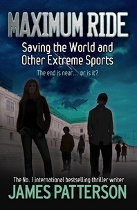 James Patterson - Maximum Ride: Saving the World and Other Extreme Sports.