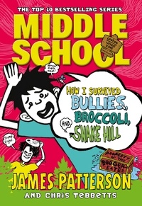 James Patterson - Middle School: How I Survived Bullies, Broccoli, and Snake Hill - (Middle School 4).