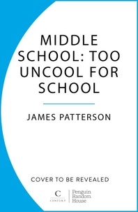 James Patterson - Middle School: Too Uncool for School.