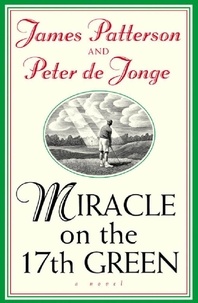 James Patterson et Peter De Jonge - Miracle on the 17th Green.
