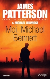 James Patterson et Michael Ledwidge - Moi, Michael Bennett.