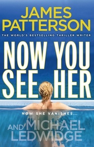 James Patterson - Now You See Her - A stunning summer thriller.