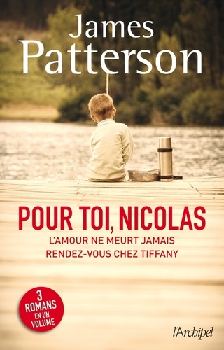 James Patterson - Pour toi, Nicolas - Suivi de L'amour ne meurt jamais et de Rendez-vous chez Tiffany.
