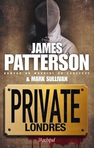 James Patterson et Mark Sullivan - Private Londres.